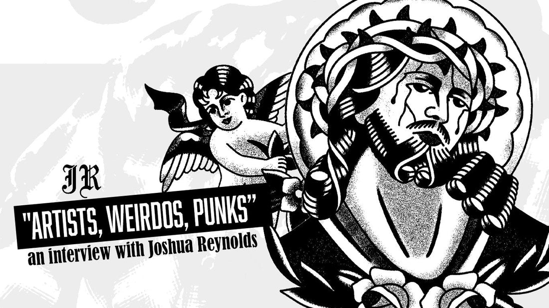 Arists, Weirdos, Punks - An Interview with Joshua Reynolds
